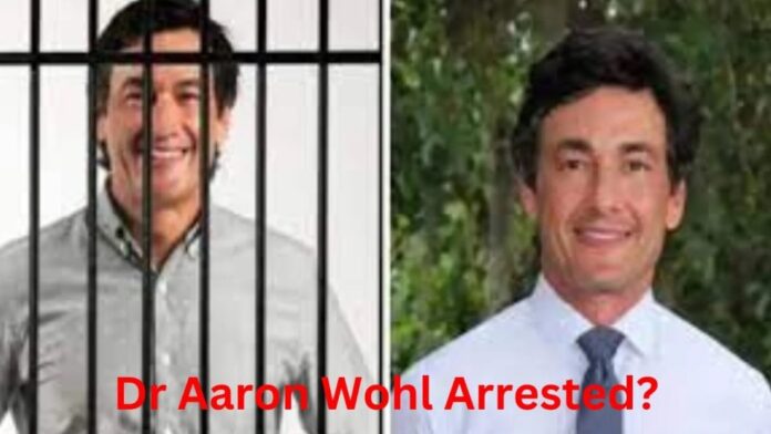 Dr. Aaron Wohl Arrested: Examining the Violent Allegations and Their Impact on the Public